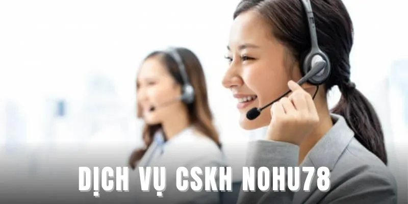 tong-quan-ve-dich-vu-cskh-nohu78